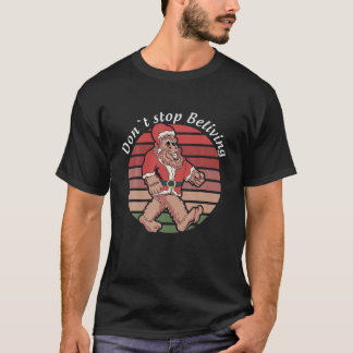 Don’T Stop Believing Funny Bigfoot Christmas Santa T-Shirt