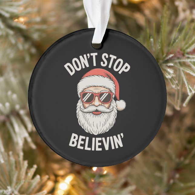 Don’t Stop Believing Santa Funny Christmas Holiday Ornament (Tree)