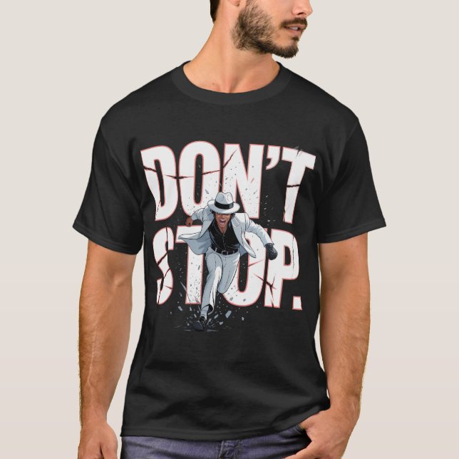 Don’t Stop Motivational Dance Poster T-Shirt (Front)
