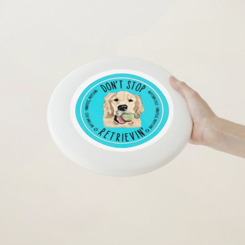 Donât Stop Retrievinâ Dog Frisbee