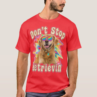 Don T Stop Retrievin Funny Colorful Golden Retriev T-Shirt
