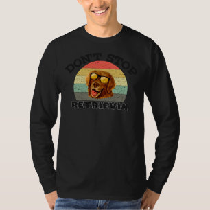 Don T Stop Retrievin Golden Retrieve Dog Owner Lab T-Shirt