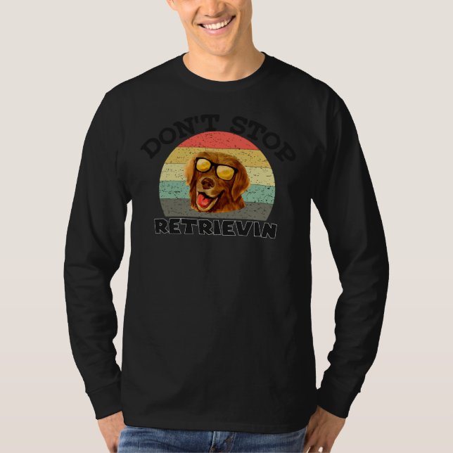 Don T Stop Retrievin Golden Retrieve Dog Owner Lab T-Shirt (Front)