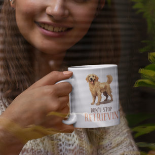 Don’t Stop Retrievin’ Golden Retriever Coffee Mug