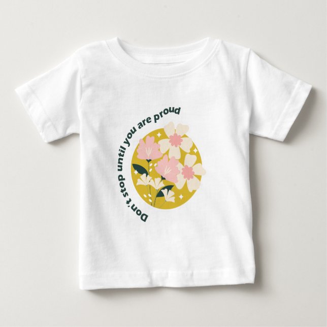 Don’t Stop Until You Are Proud  Motivational Quote Baby T-Shirt (Front)