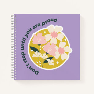 Don’t Stop Until You Are Proud Motivational Quote Notebook
