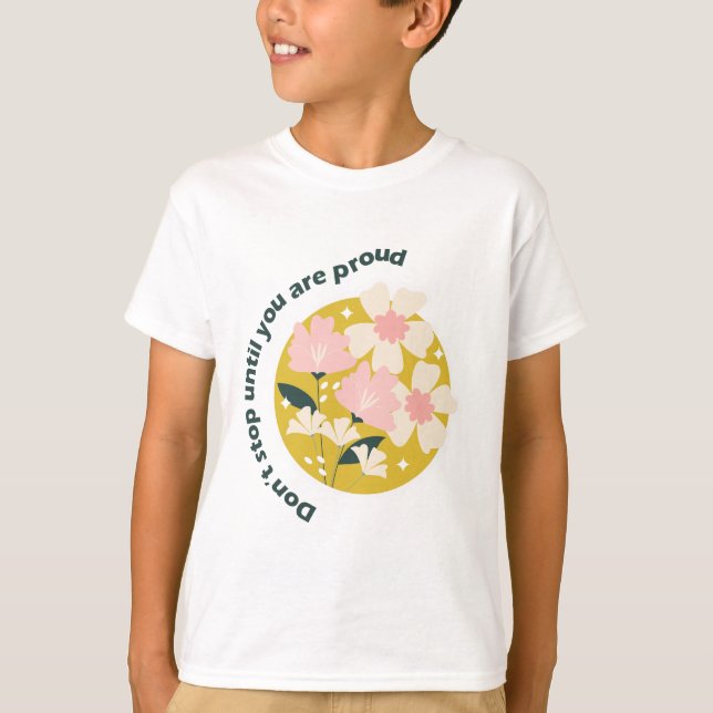 Don’t Stop Until You Are Proud  Motivational Quote T-Shirt (Front)