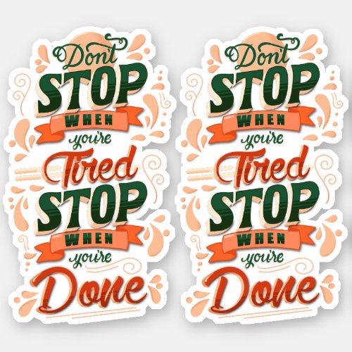 Donât stop when youâre tired stop when youâre done sticker