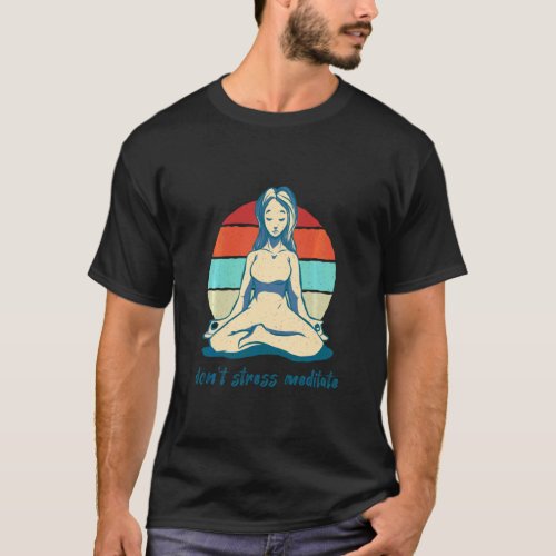 Don T Stress Meditate Yoga Meditation Vintage Zen  T_Shirt