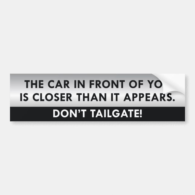 Don’t Tailgate. Bumper Sticker (Front)