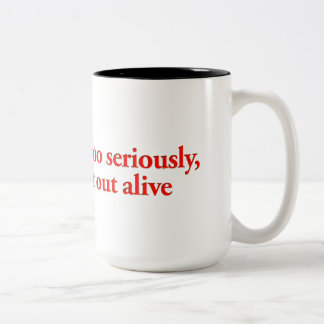 Don’t take life too seriously, you won’t get out.. Two-Tone coffee mug