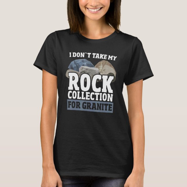 Don`t Take My Rock Collection For Granite Mineral  T-Shirt (Front)