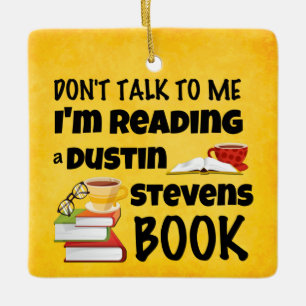 Don’t Talk I’m Reading A Dustin Stevens Book Ceram Ceramic Ornament
