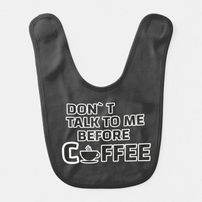 “Don’t Talk to Me Before Coffee – Funny Morning Co Baby Bib (Front)