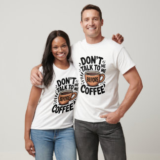Don’t Talk To Me Before Coffee Funny T-Shirt