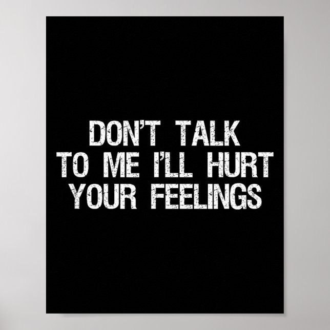 Don’t Talk To Me I’ll Hurt Your Feelings Funny Sar Poster (Front)