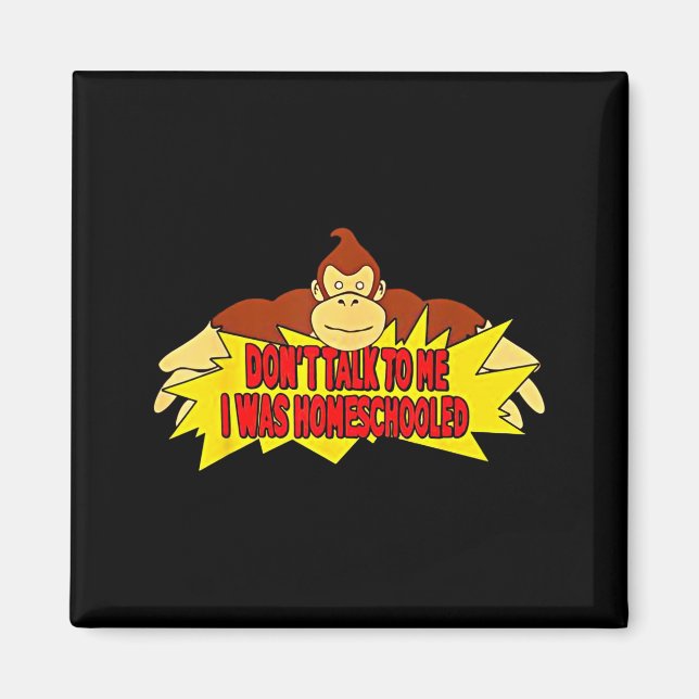 Don’t Talk To Me I Was Homeschooled  Magnet (Front)