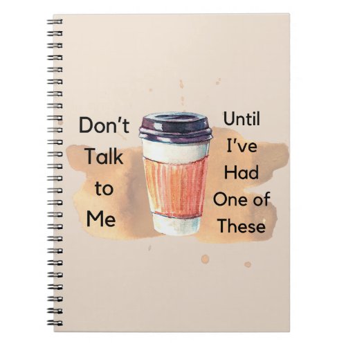 Dont talk to me until coffee notebook