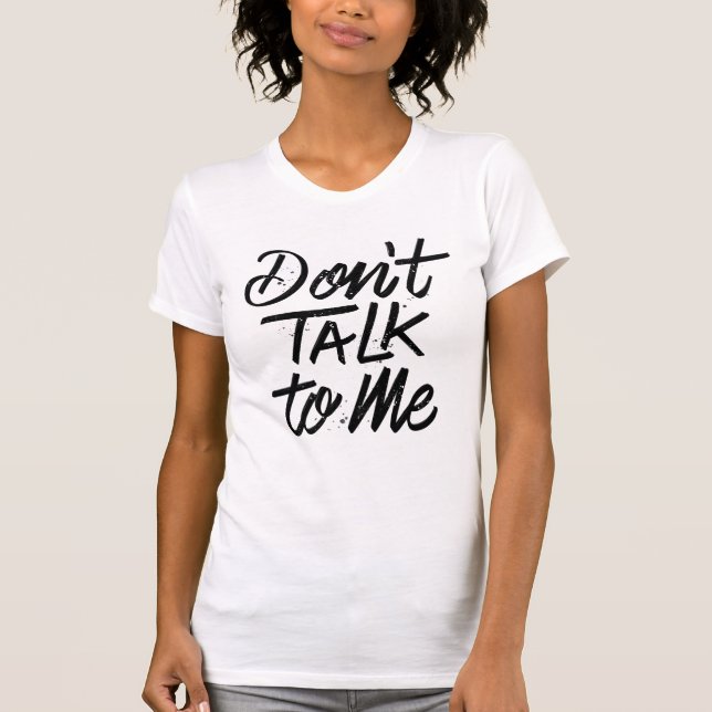 Don’t Talk To Me White T-Shirt (Front)