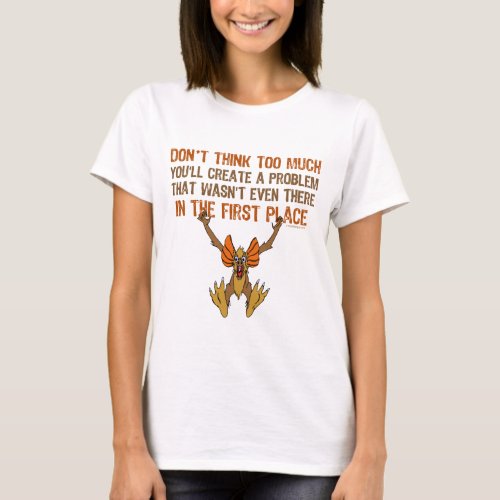 Dont think too much T_Shirt