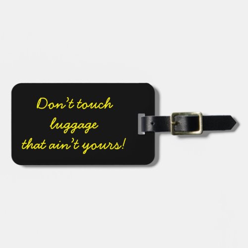 Dont touch luggage that aint yours luggage tag