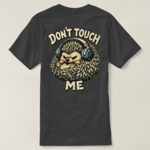 “Don’t Touch Me” Grumpy Hedgehog design  T-Shirt