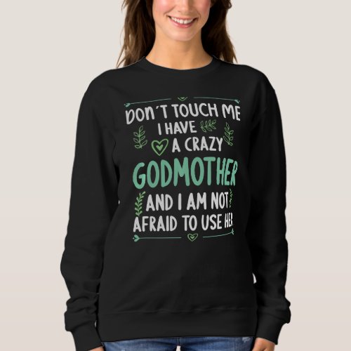 Dont touch me I have a Crazy Godmother Goddaughte Sweatshirt