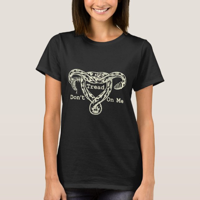 Don’t Tread On Me Uterus Snake Pro Roe Feminist  T-Shirt (Front)