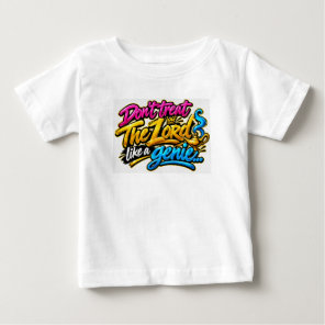 Don’t treat The Lord like a genie Baby T-Shirt