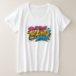 Don’t treat The Lord like a genie Plus Size T-Shirt