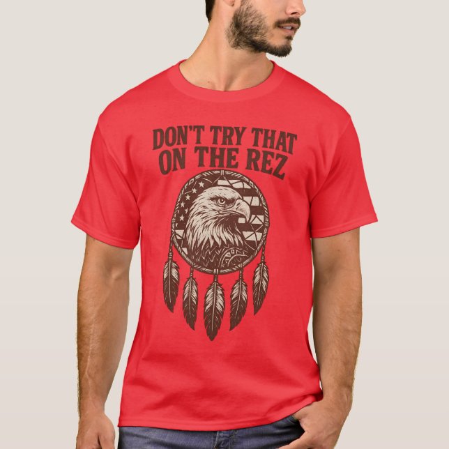 DON’T TRY THAT ON THE REZ T-Shirt (Front)