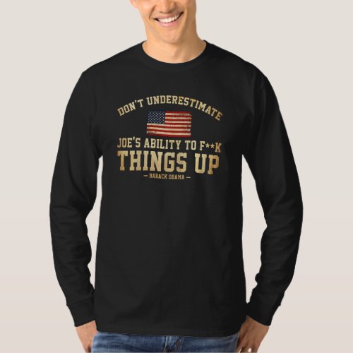 Don T Underestimate Joe S Ability To Things Up Fun T_Shirt
