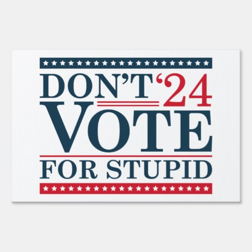 Dont Vote For Stupid 2024 Sign