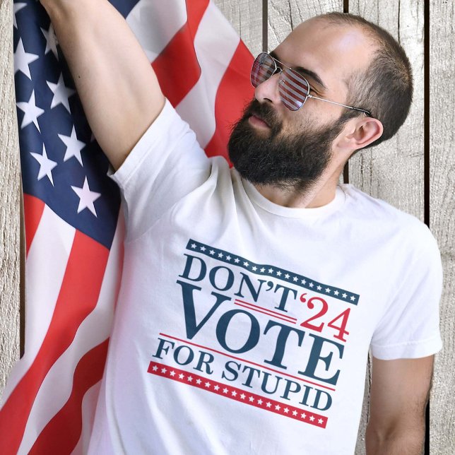 Don’t Vote For Stupid 2024 T-Shirt (Creator Uploaded)