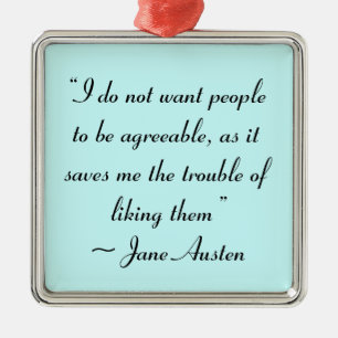 Don’t Want People to Be Agreeable Jane Austen Metal Ornament