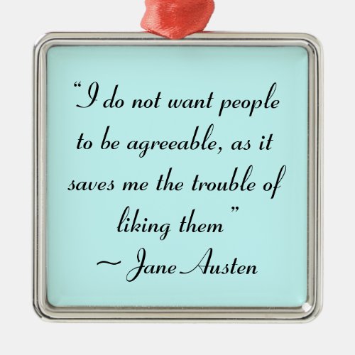 Donât Want People to Be Agreeable Jane Austen Metal Ornament