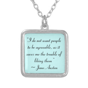 Don’t Want People to Be Agreeable Jane Austen Silver Plated Necklace