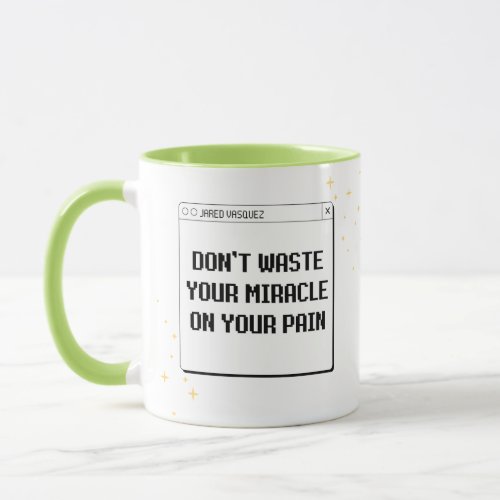 Donât Waste Your Miracle on Your Pain Mug