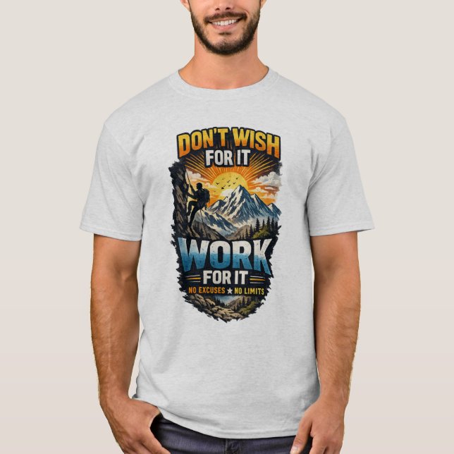 Don’t Wish For It – Work For It | Cloths T-Shirt (Front)