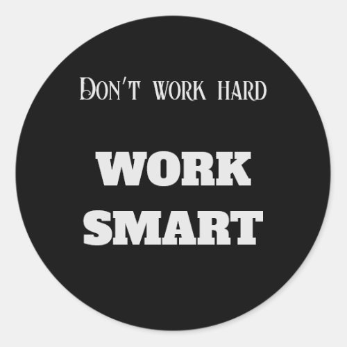 Donât work hard work smart motivational text goals classic round sticker