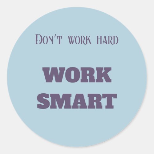 Donât work hard work smart motivational text goals classic round sticker