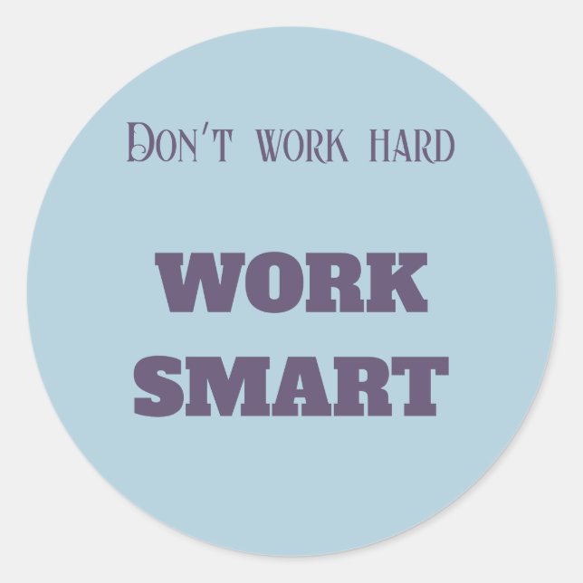 Don’t work hard work smart motivational text goals classic round sticker (Front)