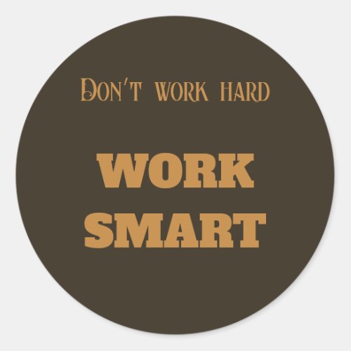 Dont work hard work smart motivational text goals classic round sticker