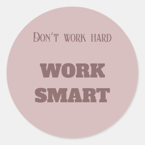 Dont work hard work smart motivational text goals classic round sticker