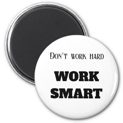 Dont work hard work smart motivational text goals magnet