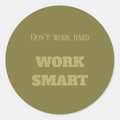 Dont work hard work smart motivational text green classic round sticker