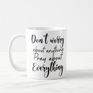 Don’t worry about anything, pray about everything coffee mug