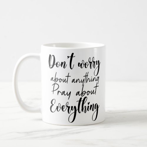 Dont worry about anything pray about everything coffee mug