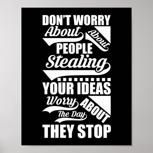 Don t worry about people stealing your ideas worry poster