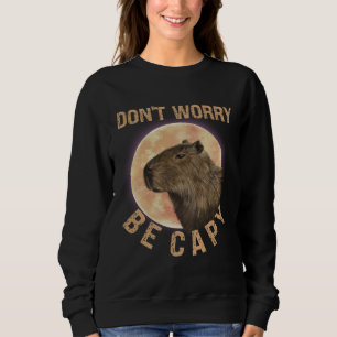 Don t Worry Be Capy Capybara  Quote Animal Sweatshirt